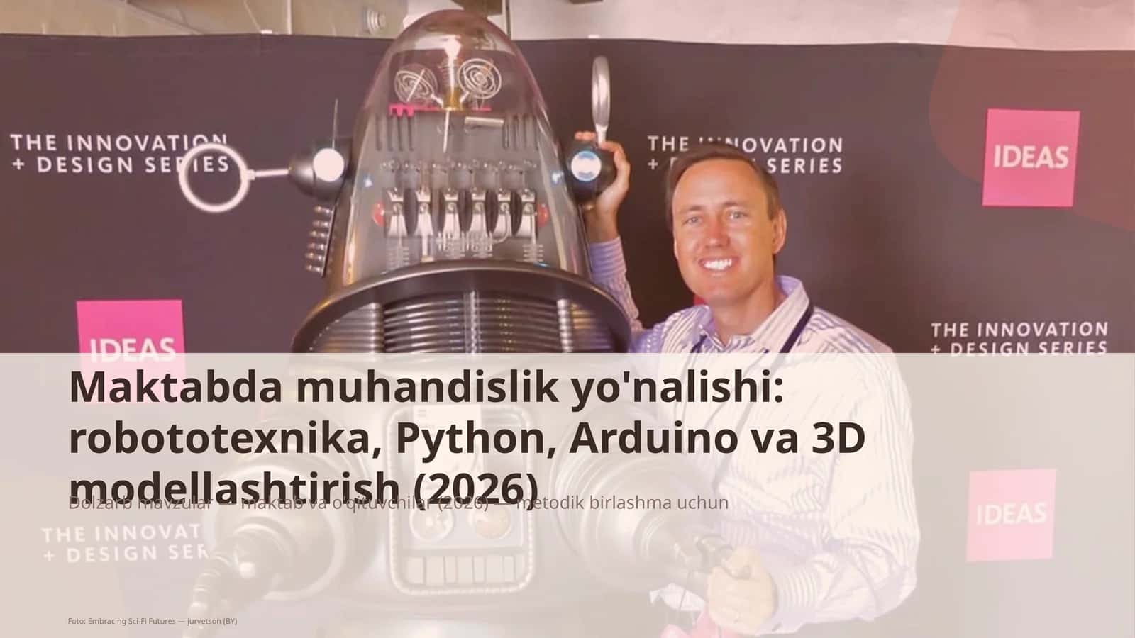 Maktabda muhandislik yo'nalishi: robototexnika, Python, Arduino va 3D modellashtirish (2026) 1