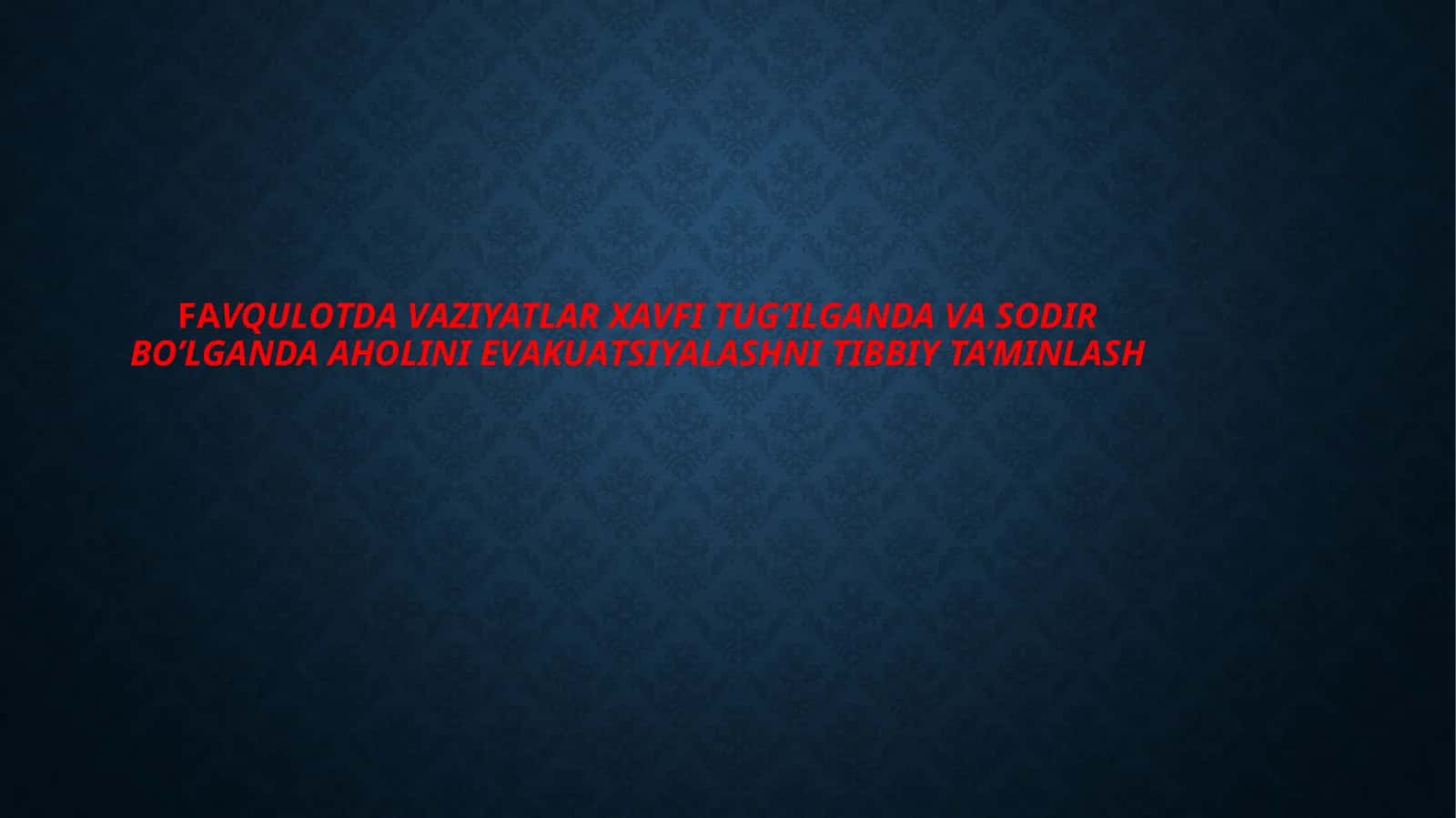 FАVQULОTDАVАZIYATLAR XAVFI TUG’ILGANDA VA SODIR BO’LGANDA АHОLINI EVАKUАTSIYALASHNI TIBBIY TA’MINLASH 1