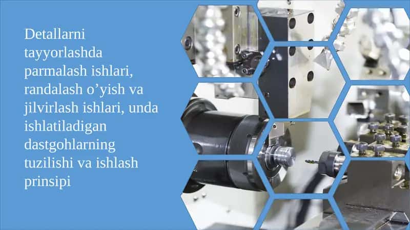 Detallarni tayyorlashda parmalash ishlari, randalash o’yish va jilvirlash ishlari, unda ishlatiladigan dastgohlarning tuzilishi va ishlash prinsipi 1