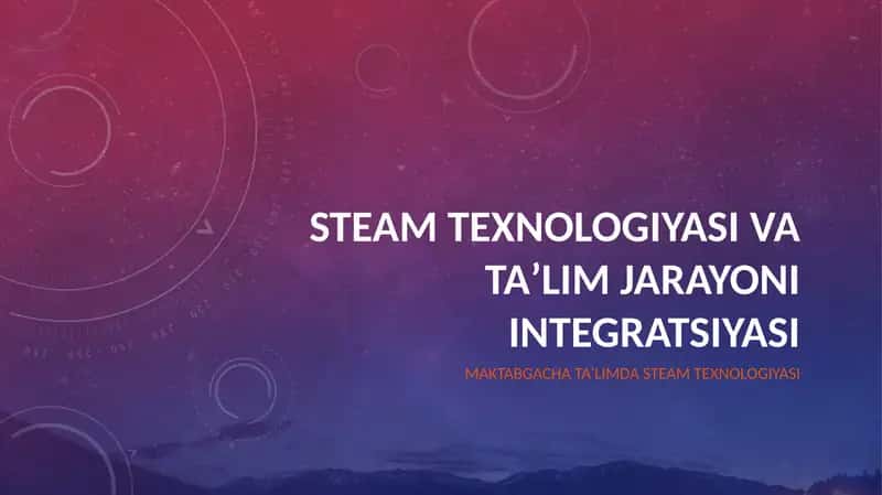 STEAM texnologiyasi va taʼlim jarayoni integratsiyasi 1