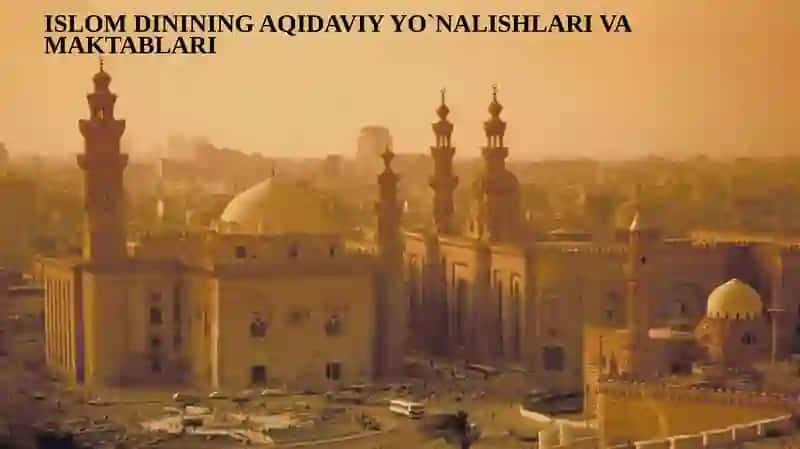 ISLOM DININING AQIDAVIY YO`NALISHLARI VA MAKTABLARI