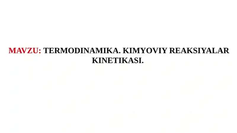 Termodinamika. Kimyoviy reaksiyalar kinetikasi
