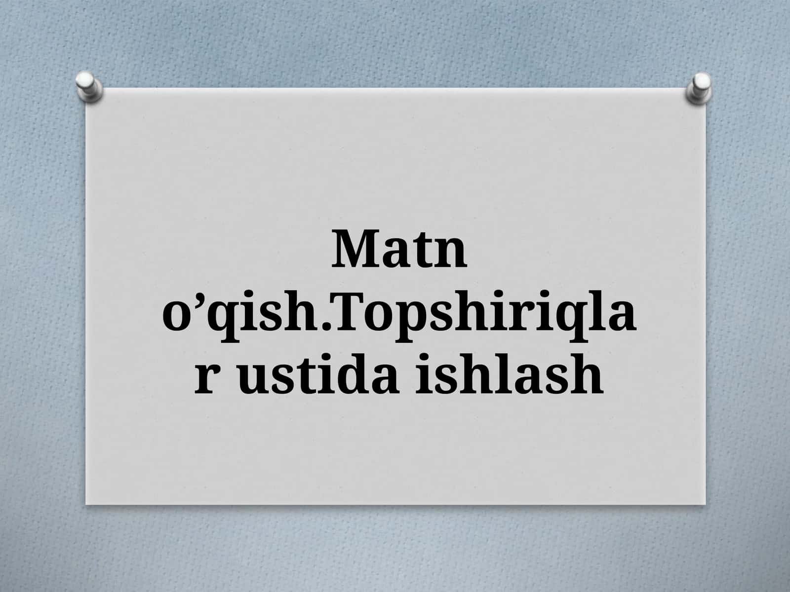 Matno’qish.Topshiriqlar ustida ishlash 1