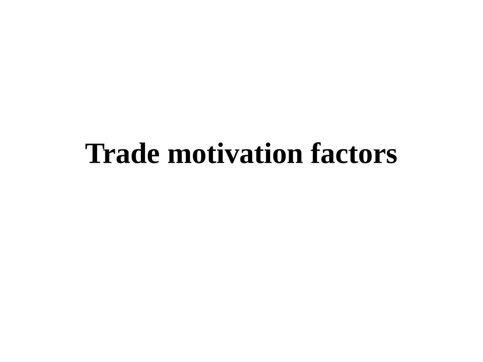 Trade motivation factors 1