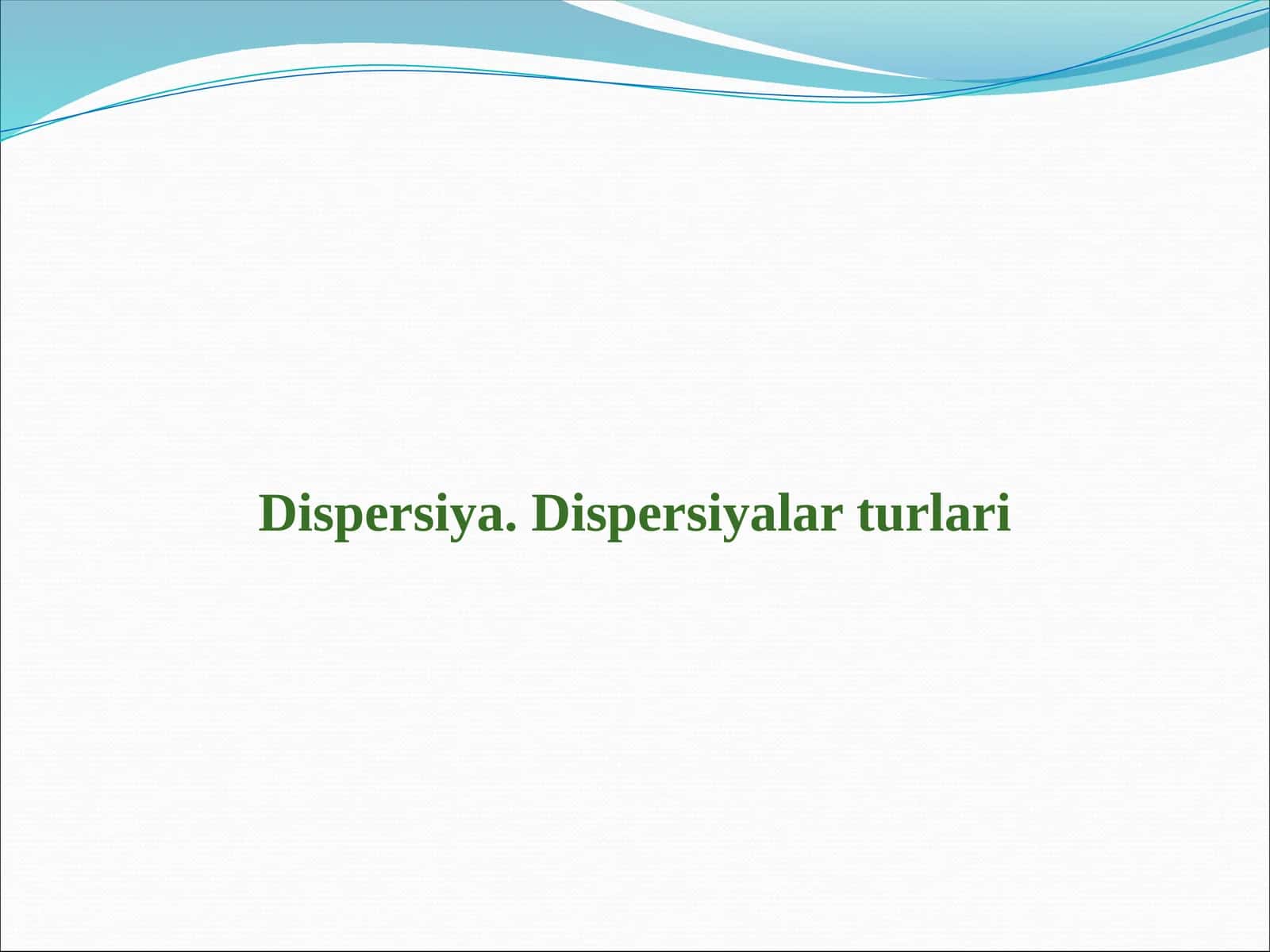 Dispersiya. Dispersiyalar turlari 1
