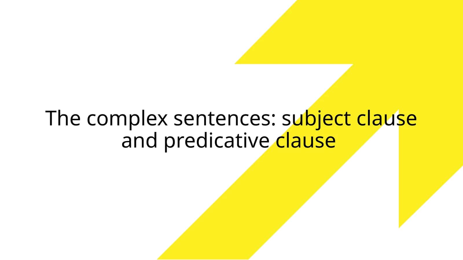 The complex sentences: subject clause and predicative clause 1