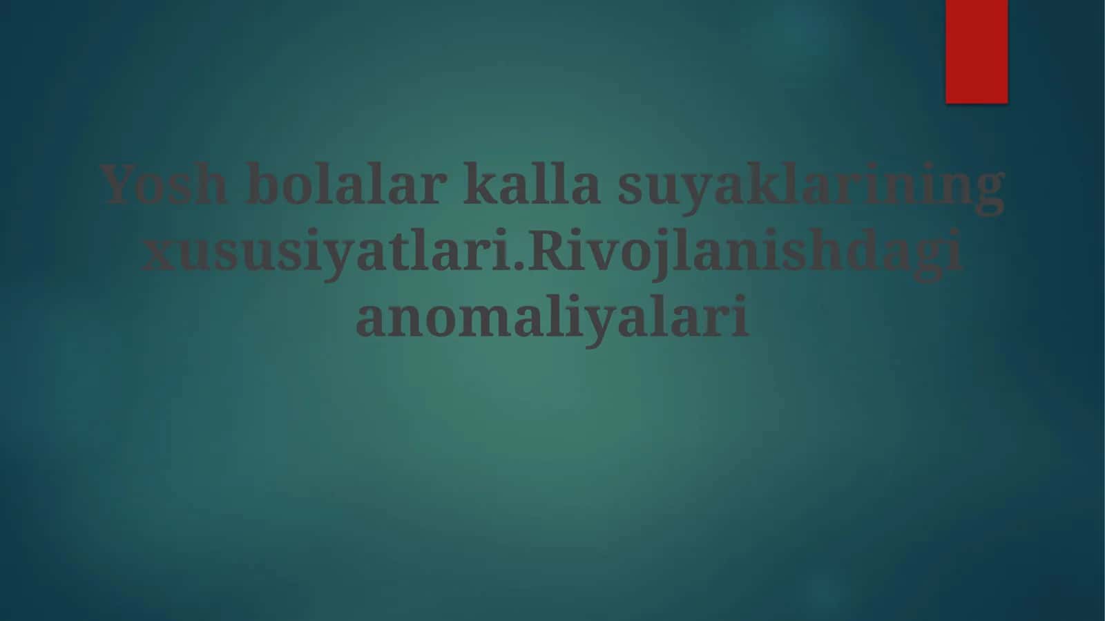 Yosh bolalarkallasuyaklarining xususiyatlari. Rivojlanishdagi anomaliyalari 1
