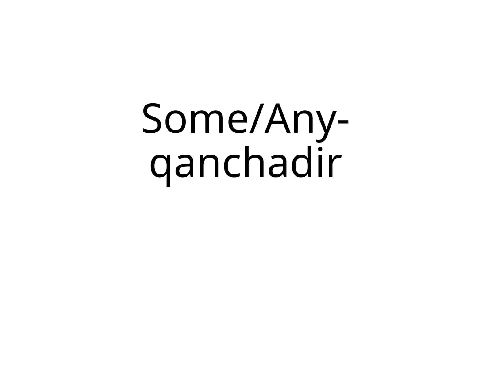 Some/Any-qanchadir 1