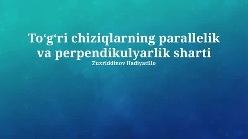 Toʻgʻri chiziqlarning parallelik va perpendikulyarlik sharti 1