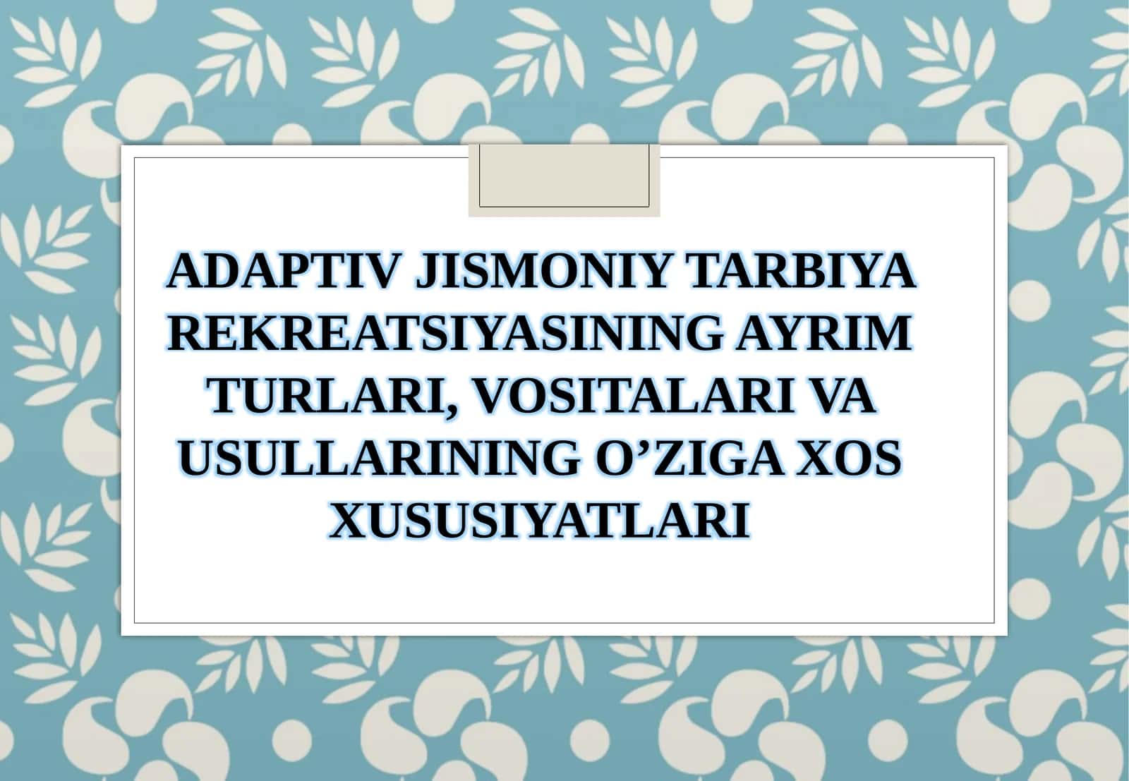 ADAPTIV JISMONIY TARBIYA REKREATSIYASINING AYRIM TURLARI, VOSITALARI VA USULLARINING O’ZIGA XOS XUSUSIYATLARI 1