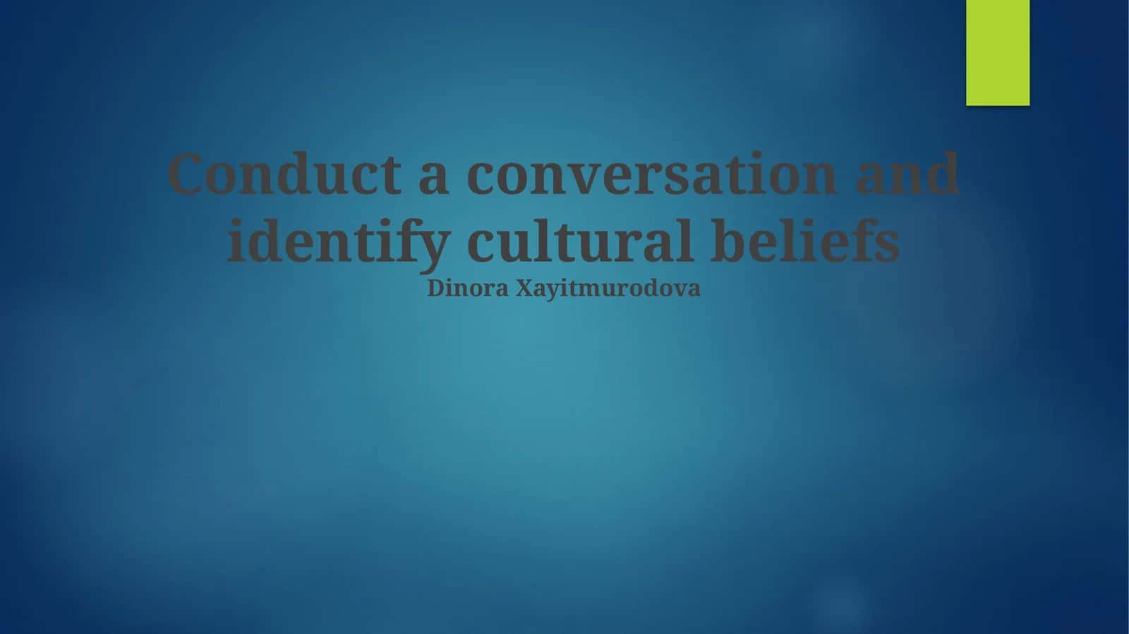 Conduct a conversation and identify cultural beliefs 1