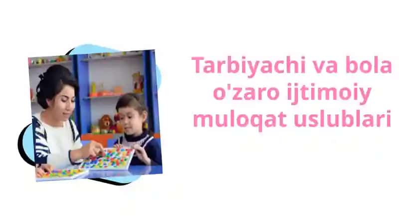 Tarbiyachi va bolalar o'zaro ijtimoiy muloqot uslublari