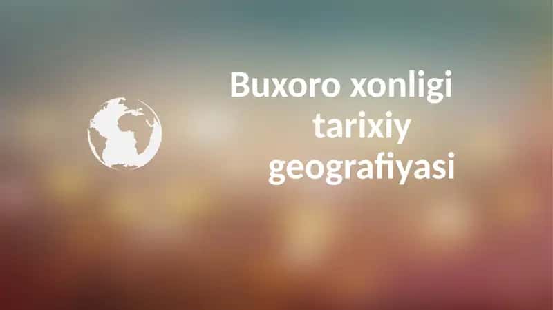Buxoro xonligi tarixiy geografiyasi 1