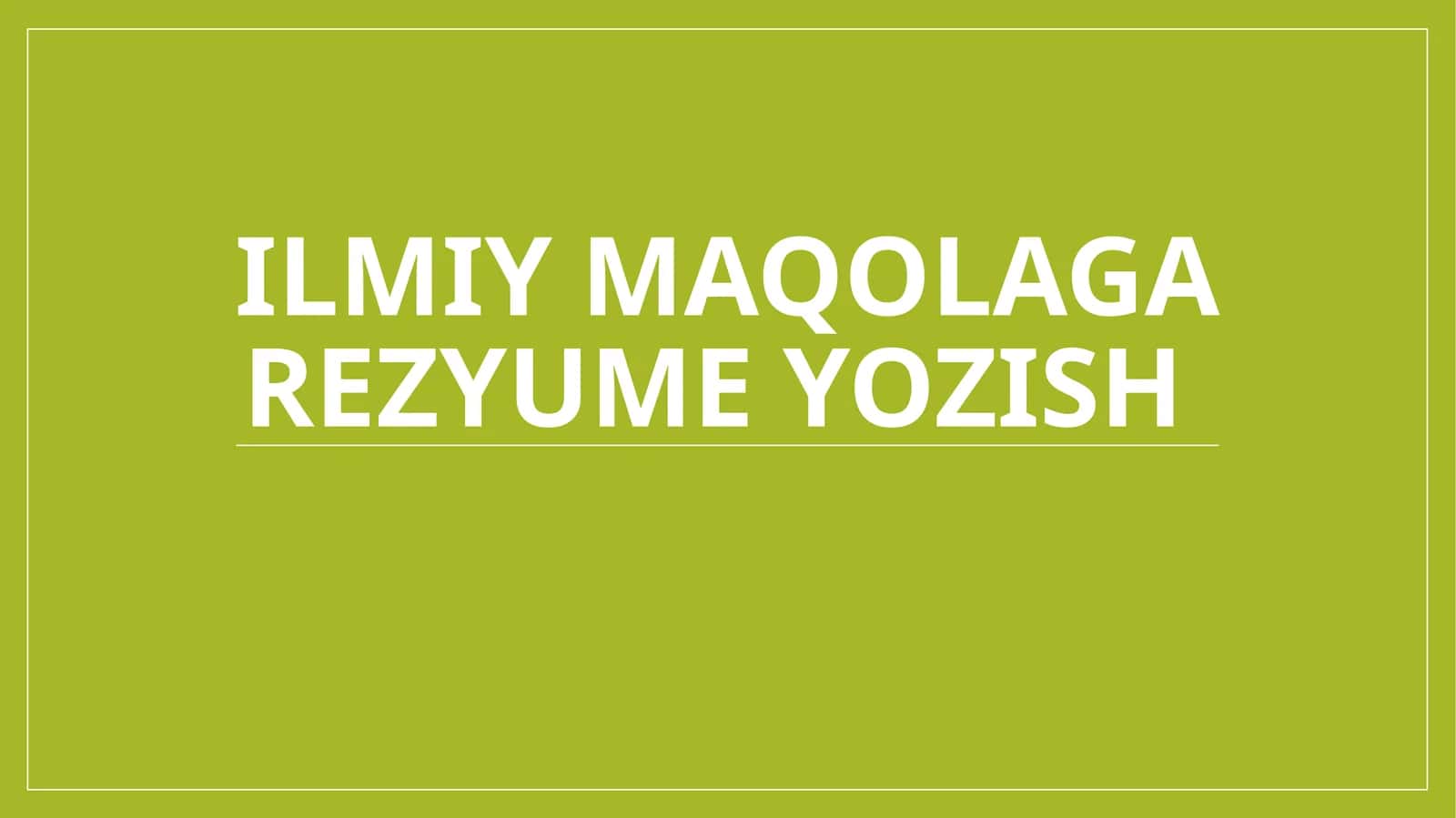 Ilmiy maqolaga rezyume yozish 1