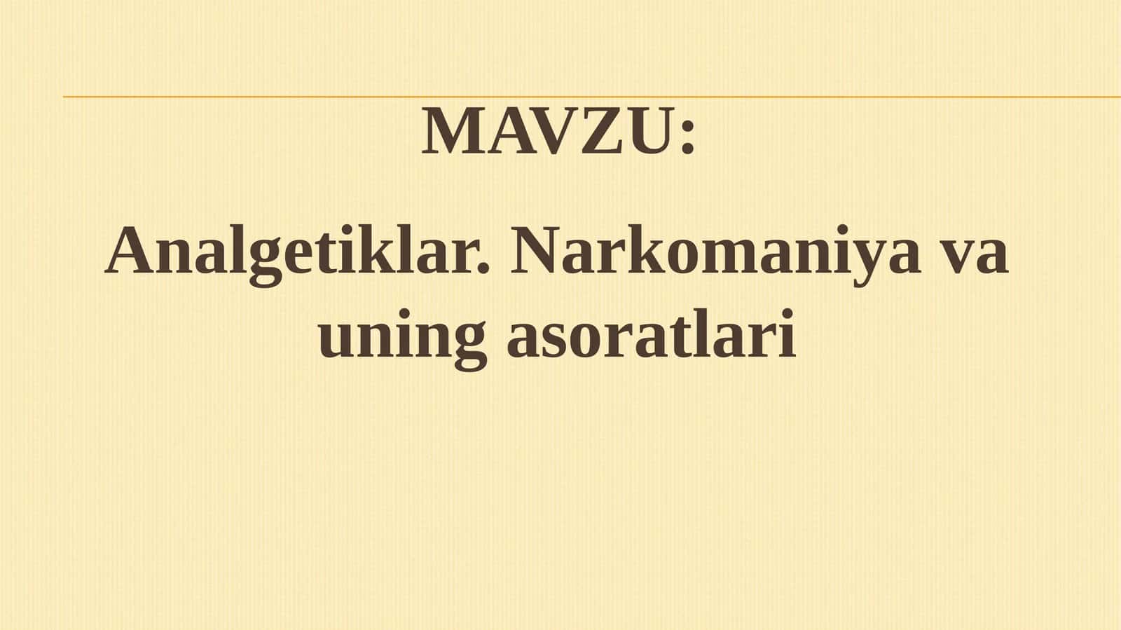 Narkotik Analgetiklar.Narkomaniya va uning asoratlari 1