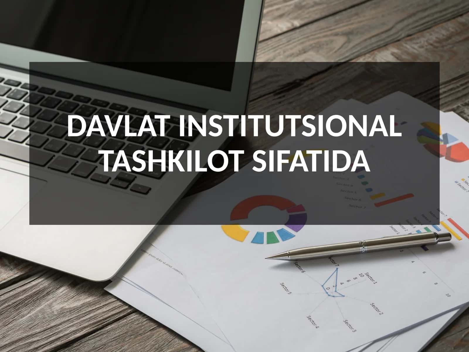 DAVLAT INSTITUTSIONAL TASHKILOT SIFATIDA 1