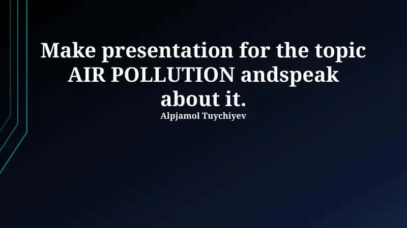 Topic Presentation on AIR POLLUTION 1
