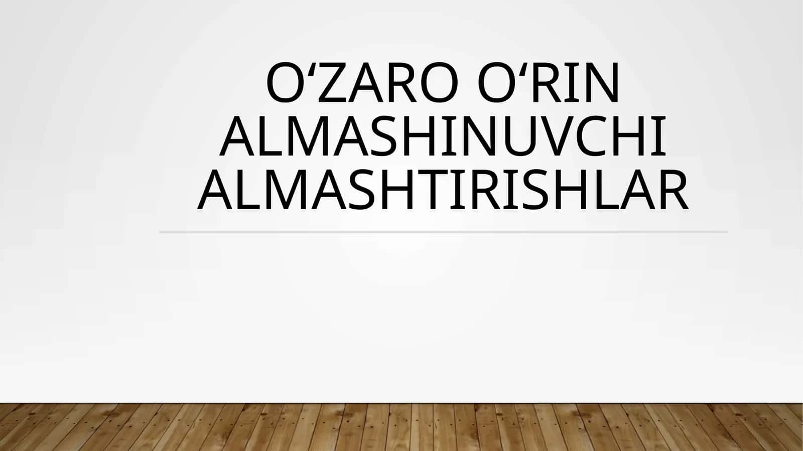 O‘zaro O‘rin almashINuvchi almashtirishlar 1