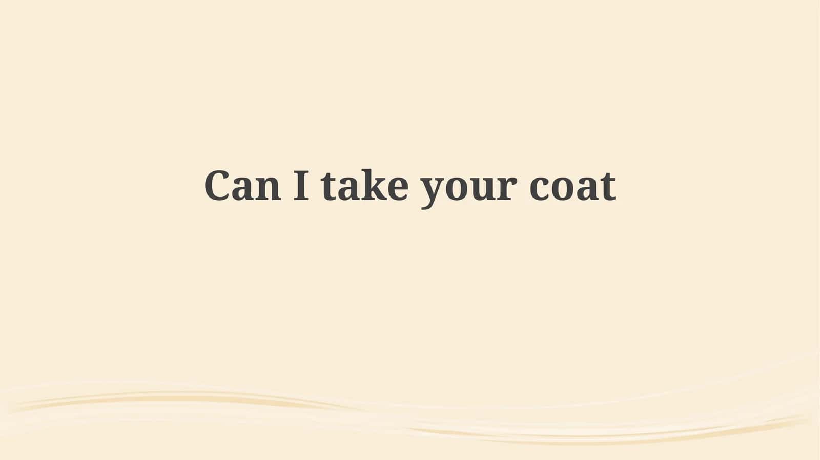 Can I take your coat? 1