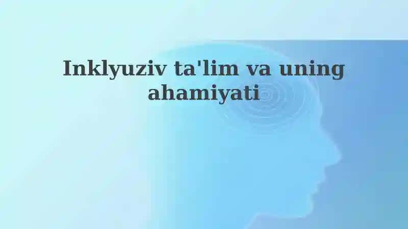 Inklyuziv ta'lim vauningahamiyati