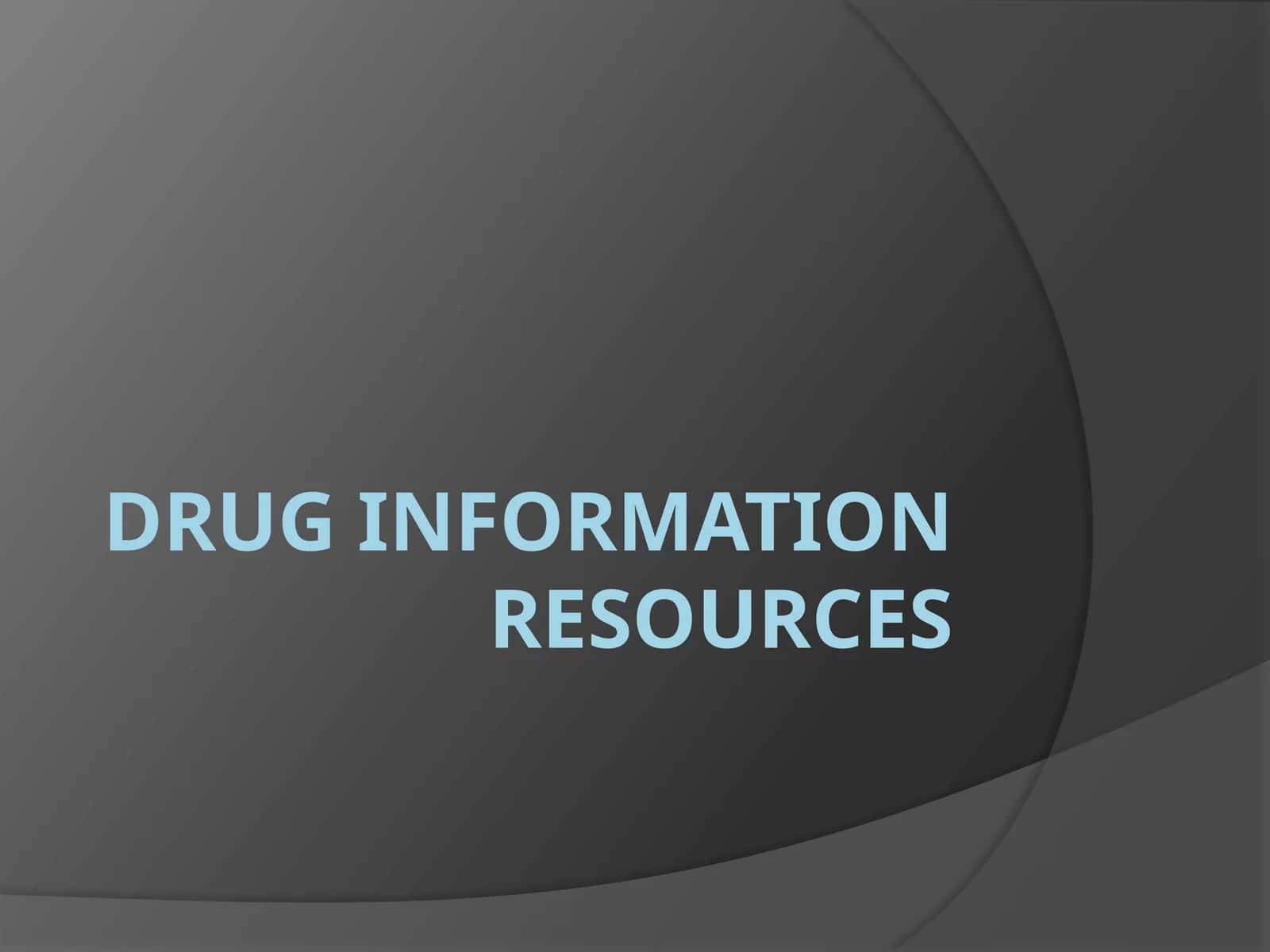 Drug Information Resources 1