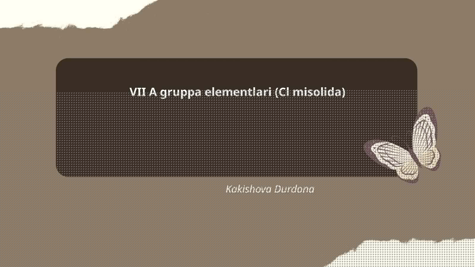 VII A gruppa elementlari (Cl misolida) 1