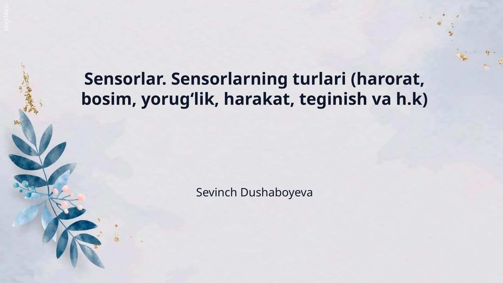 Sensorlar. Sensorlarning turlari (harorat, bosim, yorugʻlik, harakat, teginish va h.k) 1