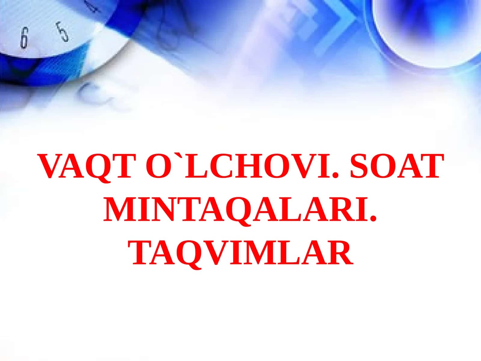 Vaqt o`lchovi. Soat mintaqalari. Taqvimlar 1