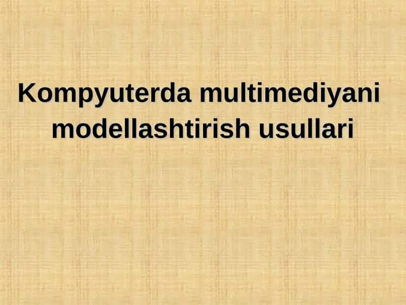 Kompyuterda multimediyani modellashtirish usullari 1