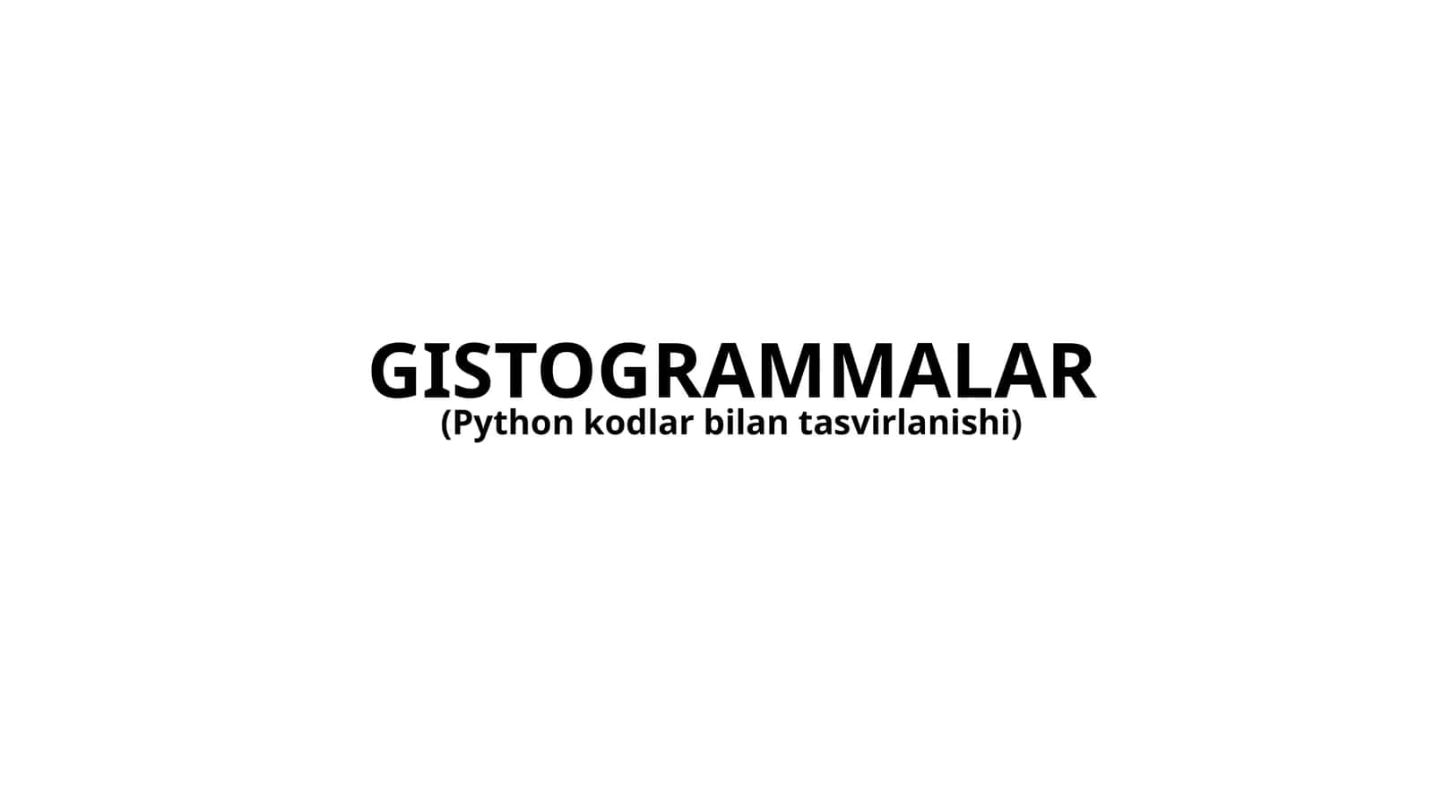 GISTOGRAMMALARning python kodlar bilan tasvirlanishi 1
