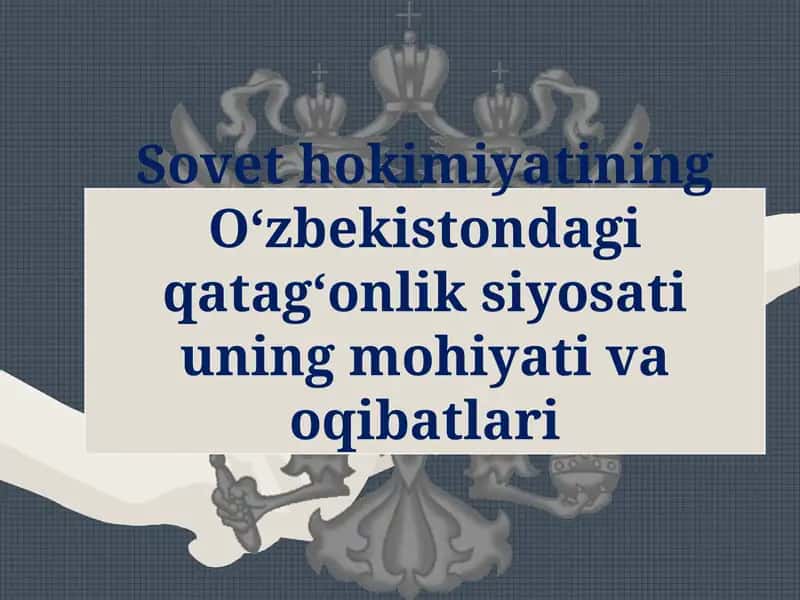 Sovet hokimiyatining O‘zbekistondagi qatag‘onliksiyosatiuning mohiyati va oqibatlari 1