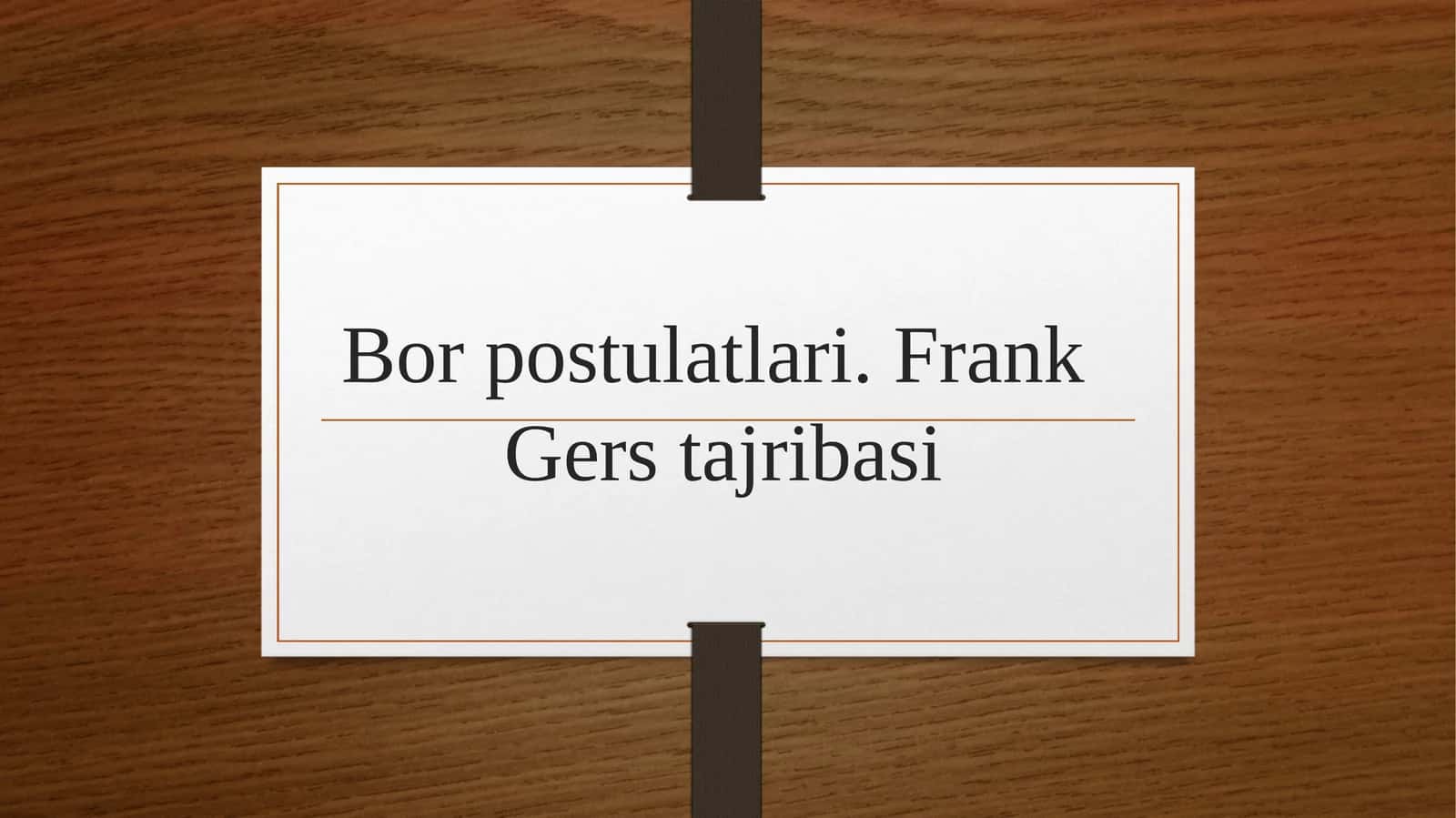 Bor postulatlari. Frank  Gers tajribasi 1