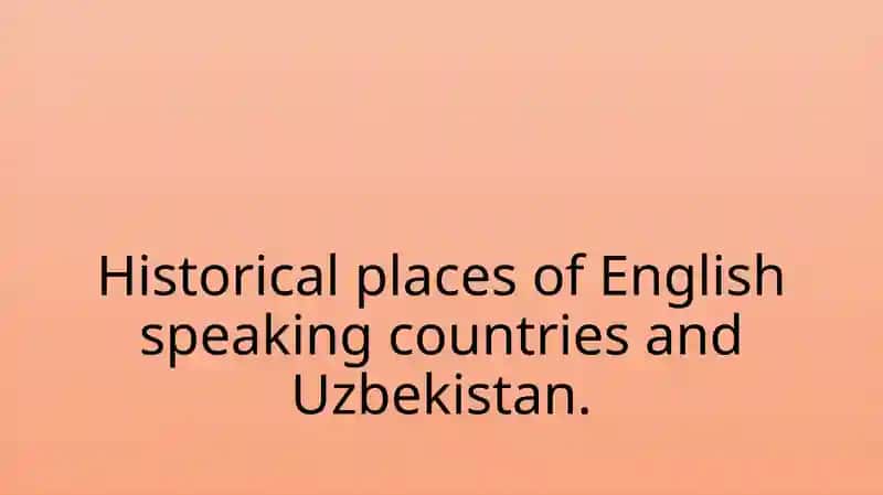 Historical Places of English Speaking Countries and Uzbekistan