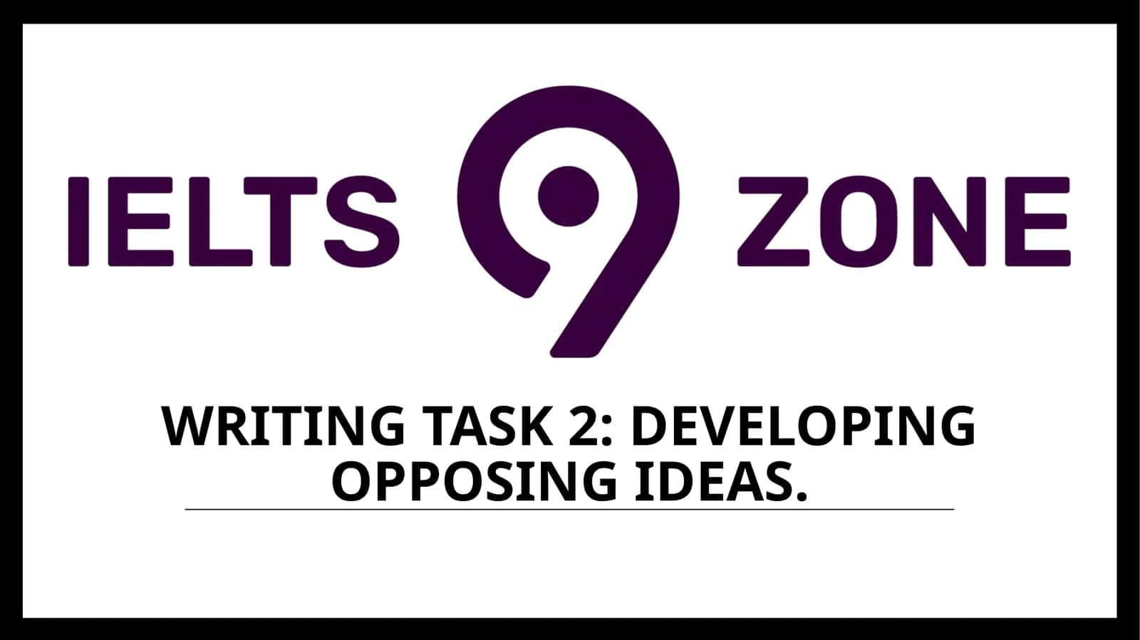 Writing Task 2: Developing Opposing Ideas 1