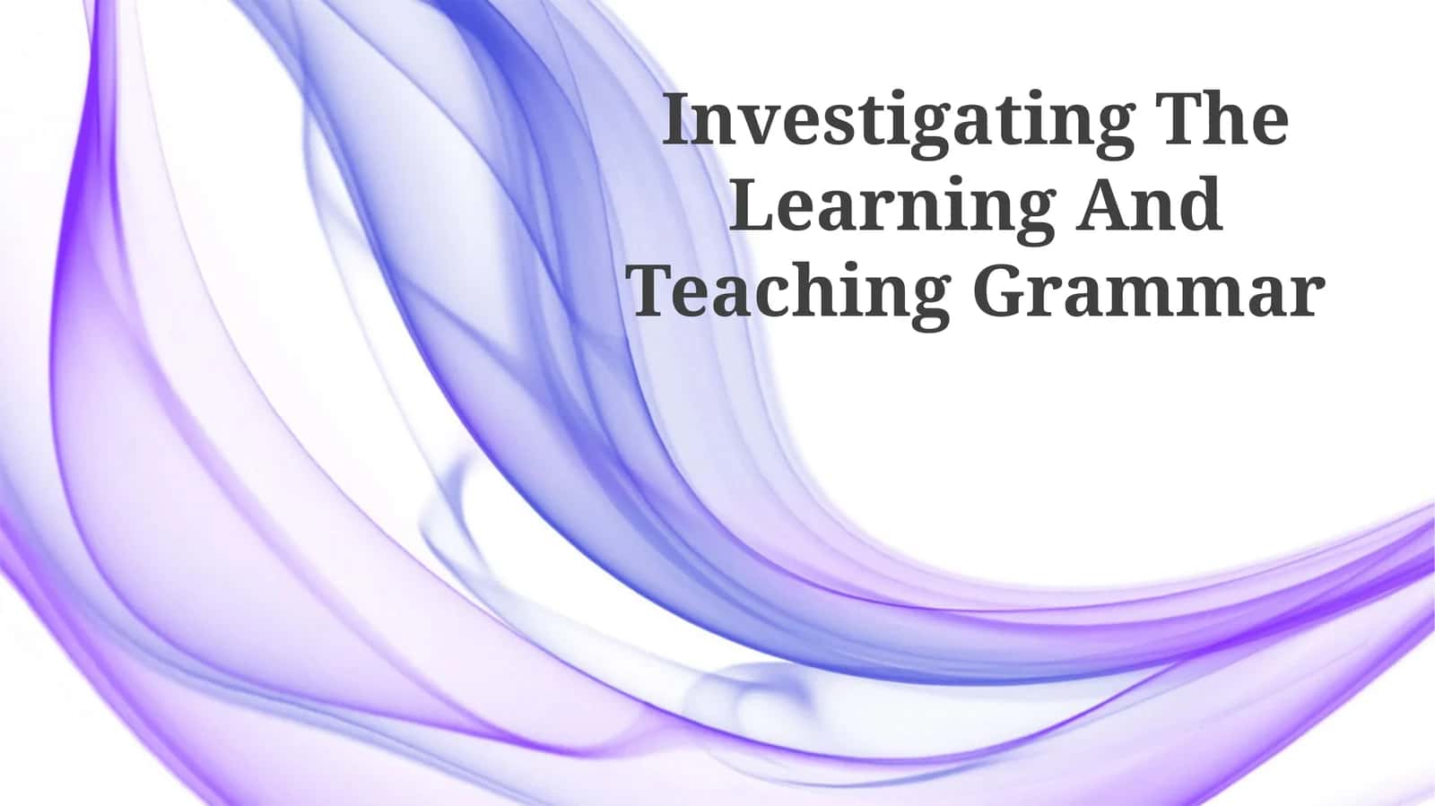 Investigating The Learning And Teaching Grammar 1