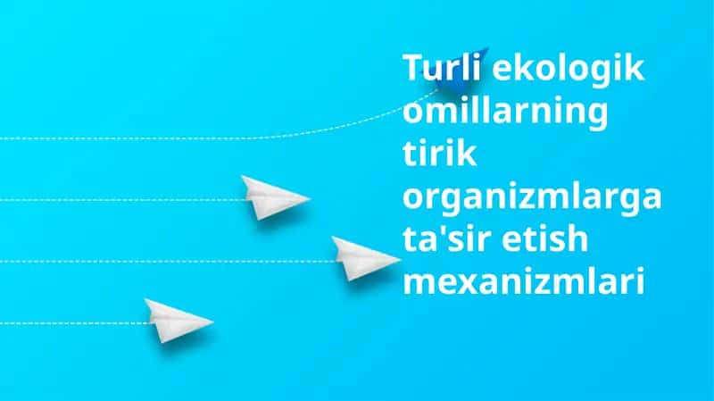 Ekologik omillarning tirik organizmlarga ta'siretish mexanizmlari 1
