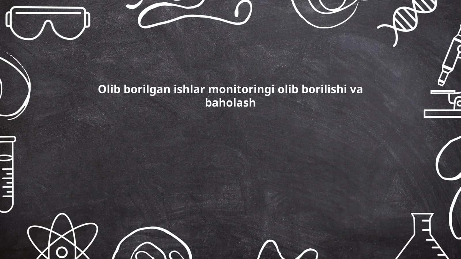 Olib borilgan ishlar monitoringi olib borilishi va baholash 1