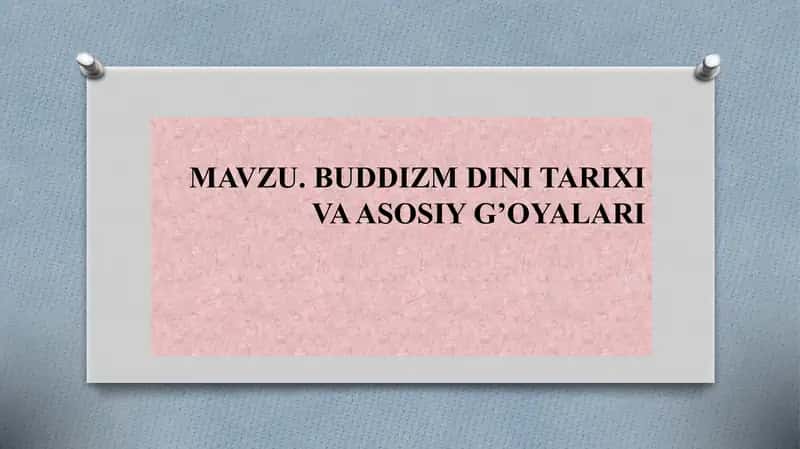 BUDDIZM DINI TARIXI VA ASOSIY G’OYALARI 1