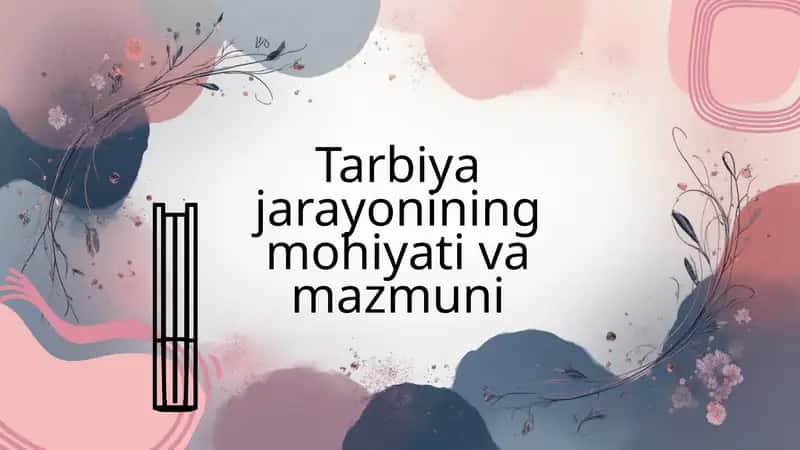 Tarbiya jarayonining mohiyati va mazmuni 1