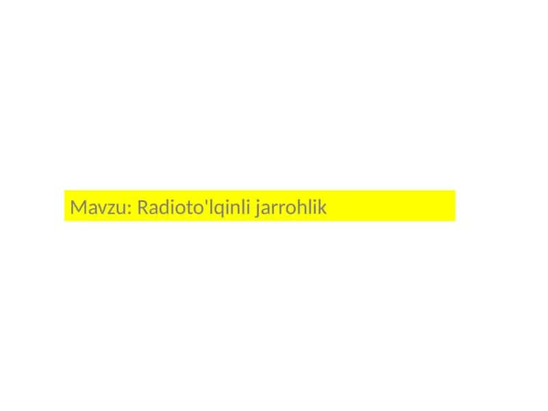 Radioto'lqinli  jarrohlik 1