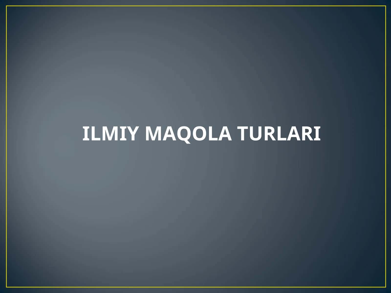 ILMIY MAQOLA TURLARI 1