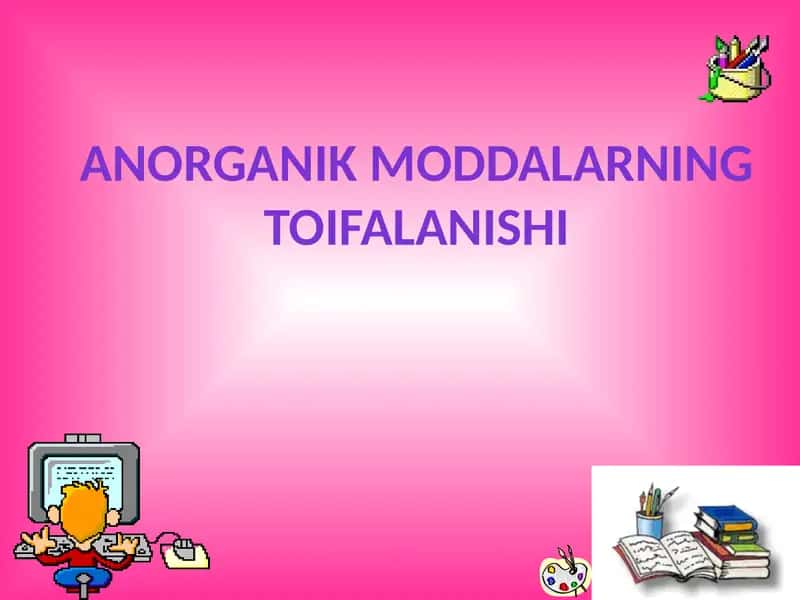 ANORGANIK MODDALARNING TOIFALANISHI 1
