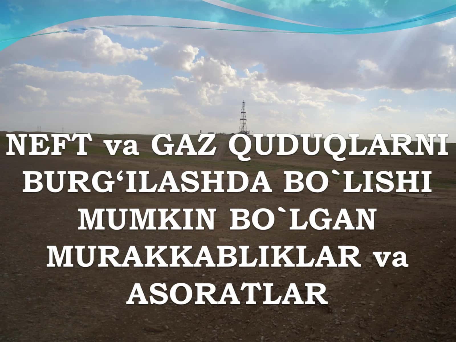 NEFT va GAZ QUDUQLARNI BURG‘ILASHDA BO`LISHI MUMKIN BO`LGAN MURAKKABLIKLAR va ASORATLAR 1