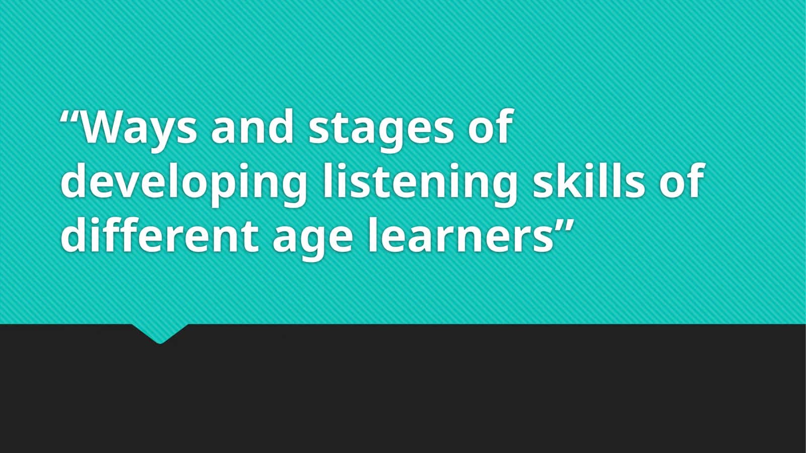 Developing Listening Skills of Different Age Learners 1