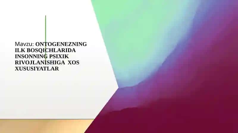 ONTOGENEZNING ILK BOSQICHLARIDA INSONNING PSIXIK RIVOJLANISHIGA XOS XUSUSIYATLAR