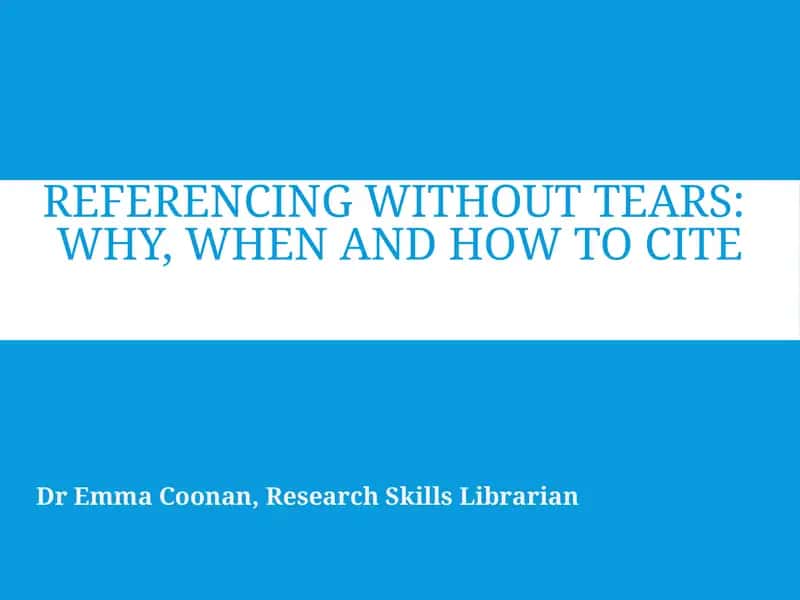 REFERENCING WITHOUT TEARS: WHY, WHEN AND HOW TO CITE 1