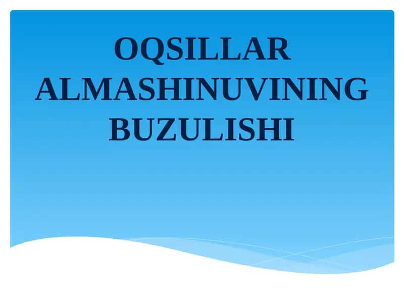 OQSILLAR ALMASHINUVINING BUZULISHI 1