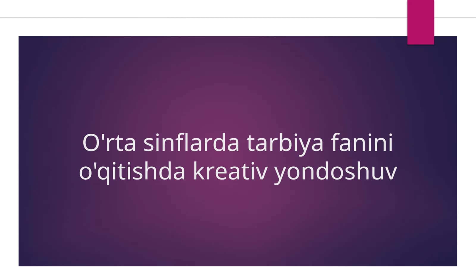 O'rtasinflar tarbiya fanini o'qitishda kreativ yondoshuv 1