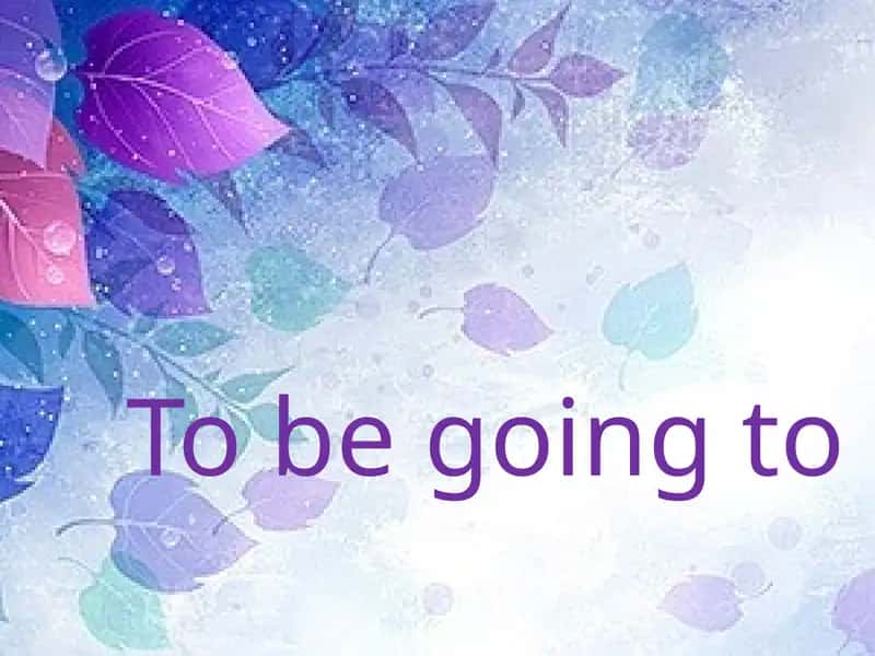 To be going to 1