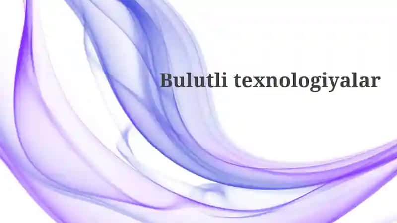 Bulut texnologiyalari: Ta'rif va xizmat ko'rsatish modellari